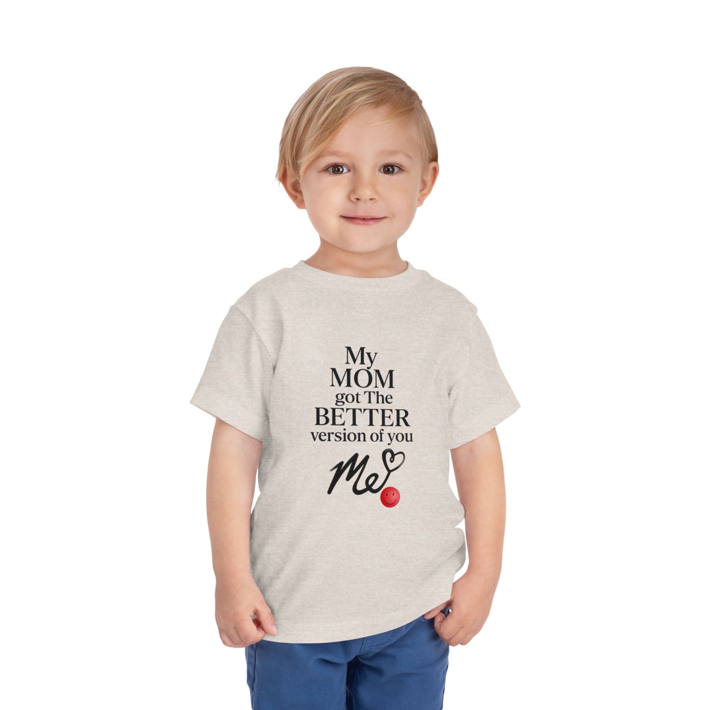 Cute Toddler Tee - "My MOM got the BETTER version of you"
