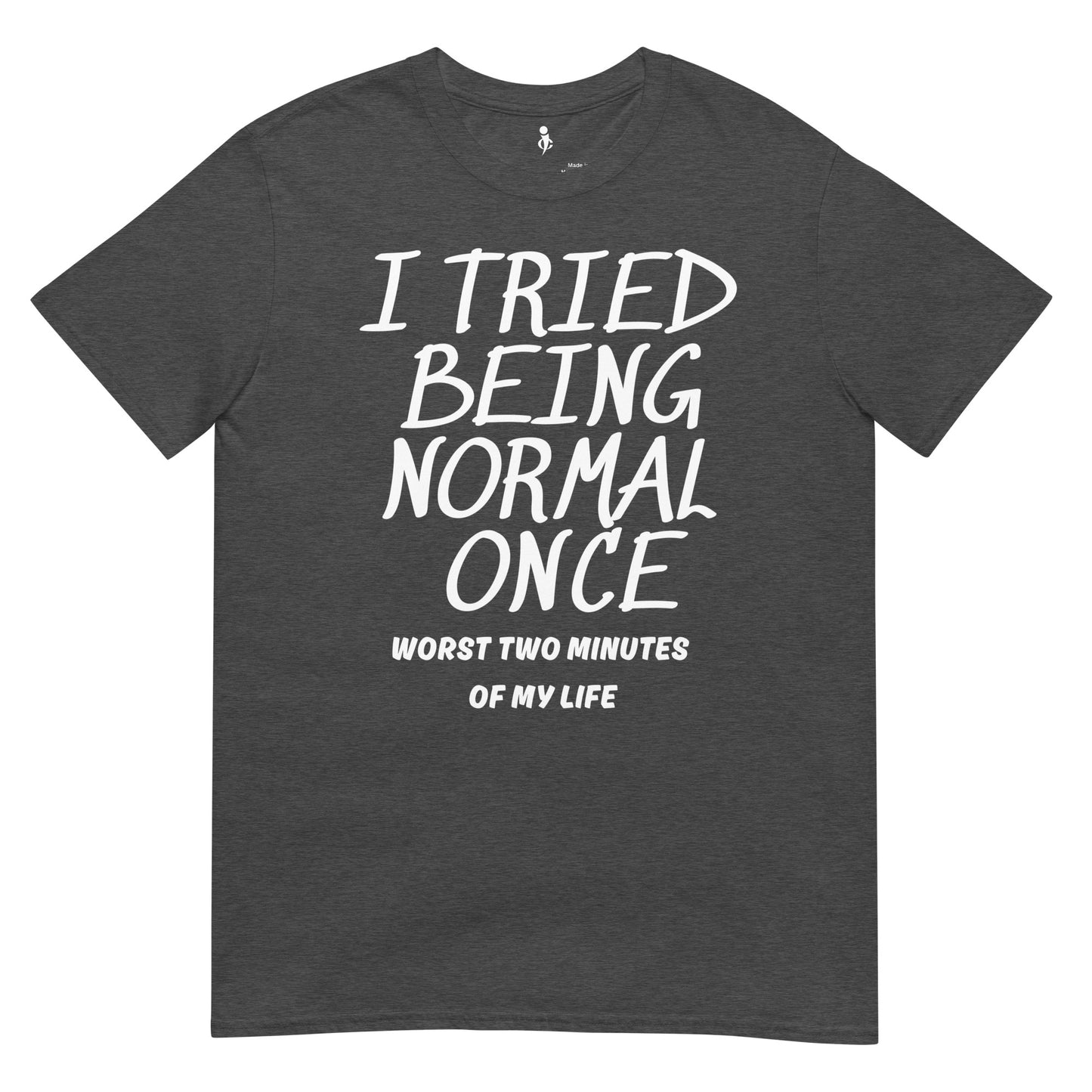 I tried being normal once FRONT VIEW