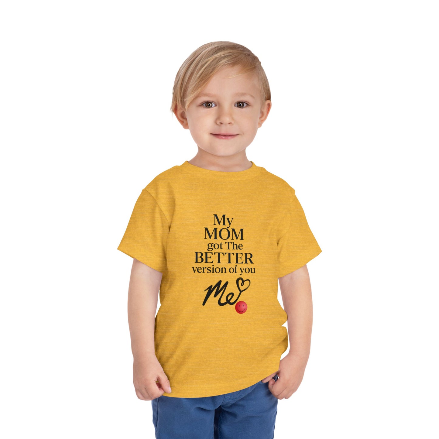 Cute Toddler Tee - "My MOM got the BETTER version of you"