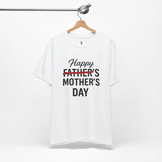 Happy Father's- Mother's  Day Tee