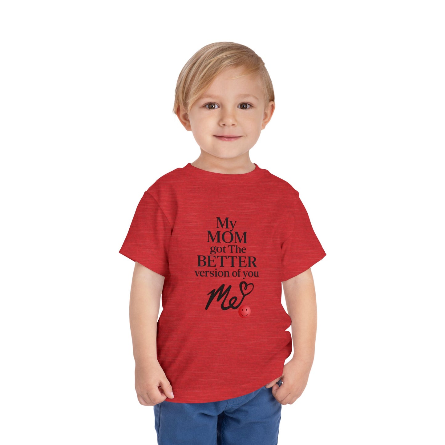 Cute Toddler Tee - "My MOM got the BETTER version of you"