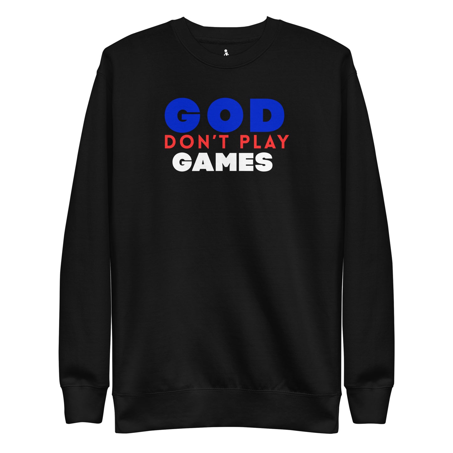 God Don't Play Games Sweatshirt FRONT VIEW 