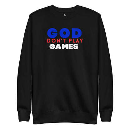 God Don't Play Games Sweatshirt FRONT VIEW 