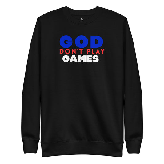 God Don't Play Games Sweatshirt FRONT VIEW 
