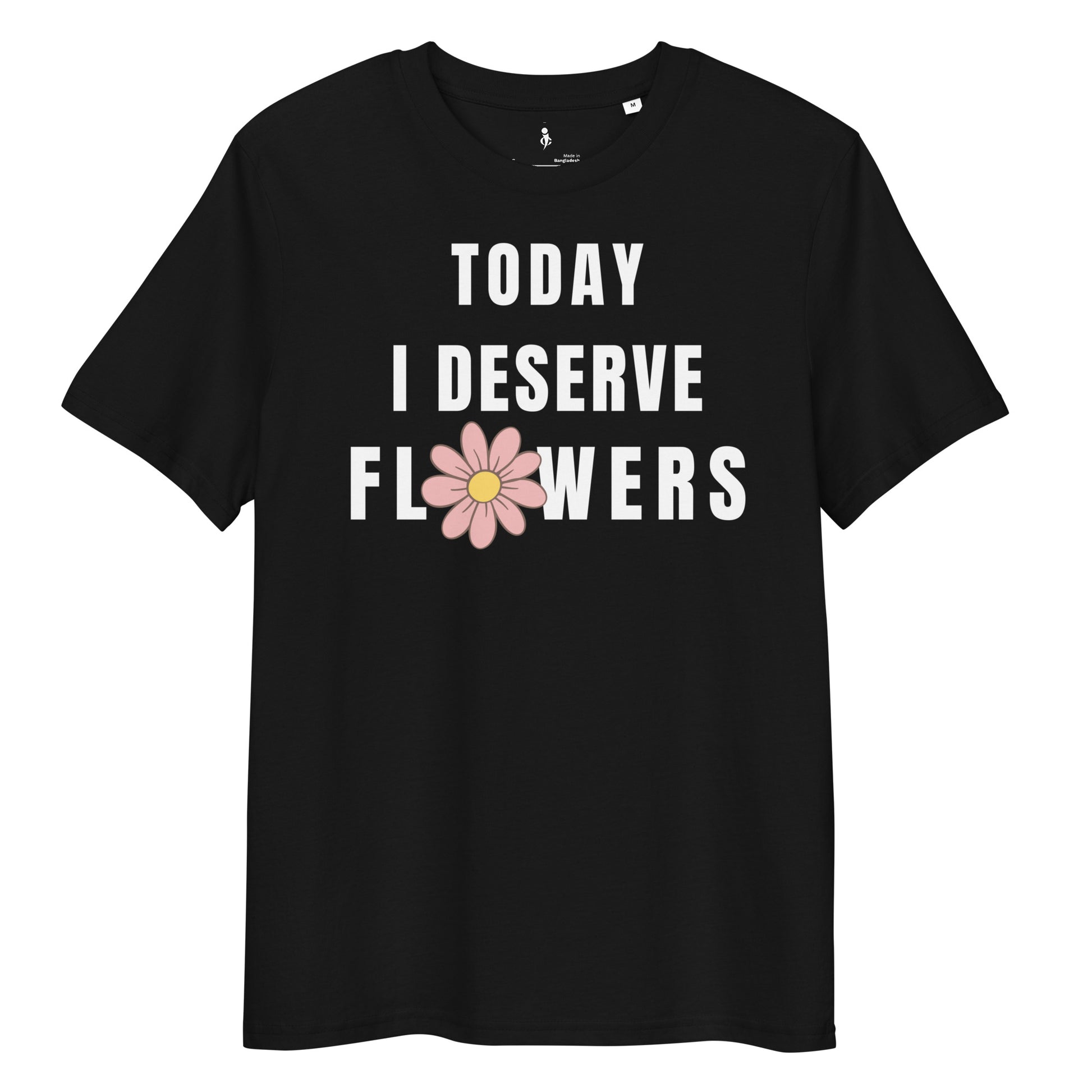 Today I Deserve Flowers Tee black front view 