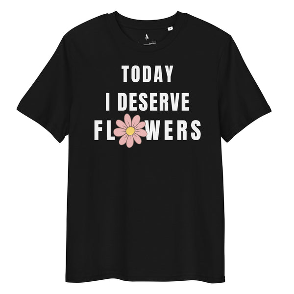 Today I Deserve Flowers Tee black front view 