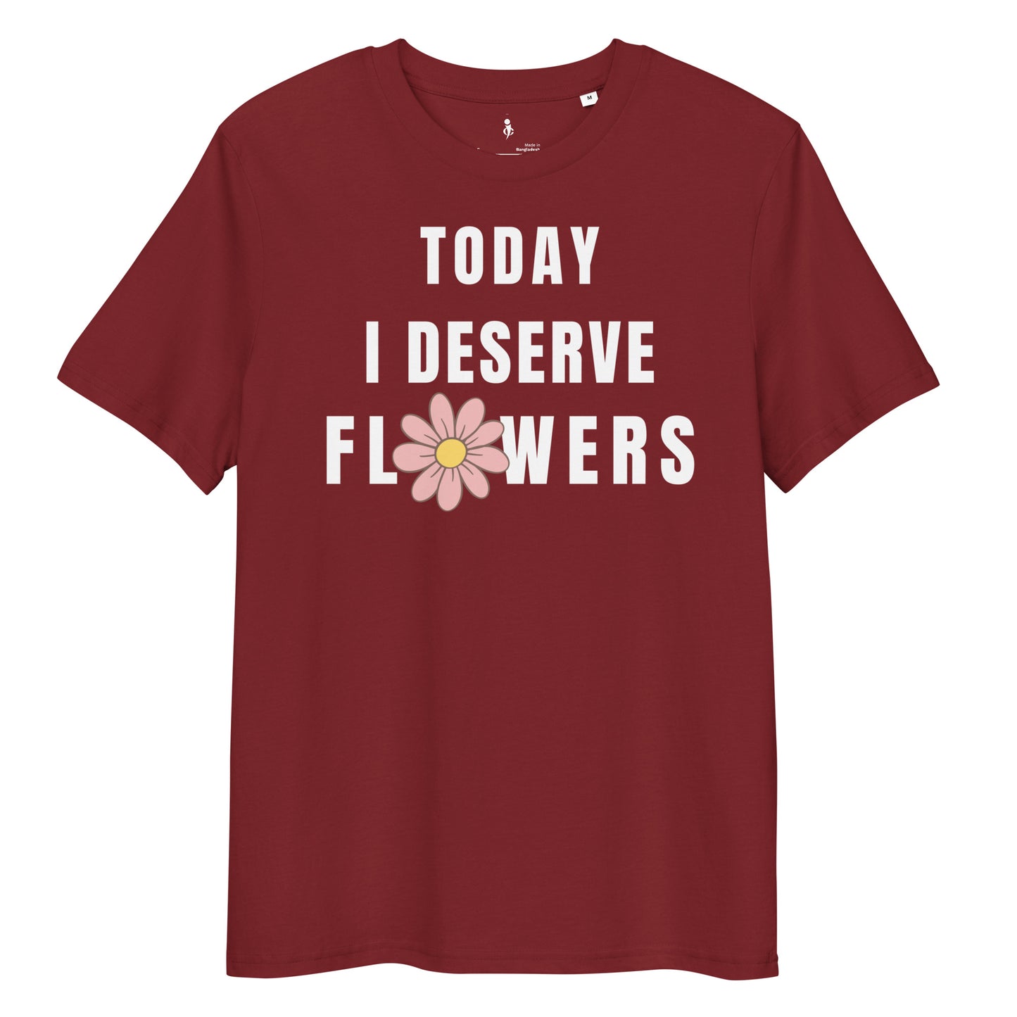 Today I Deserve Flowers Tee burgundy front view